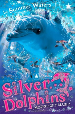 Silver Dolphins (6) Moonlight Magic: Book 6 - Waters, Summer