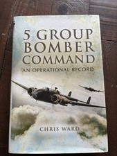 5 Group Bomber Command: An Operational Record HB Chris Ward