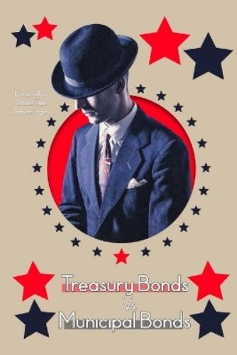 Joshua King Treasury Bonds Vs. Municipal Bonds (Paperback)