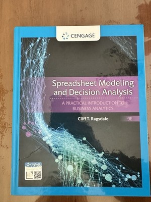 Spreadsheet Modeling and Decision Analysis by Cliff T. Ragsdale