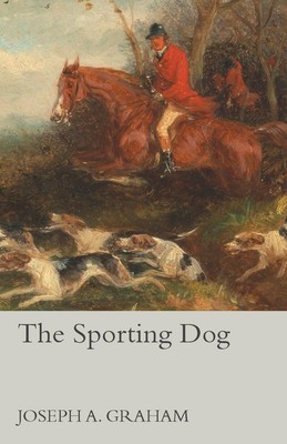 Joseph A. Graham | The Sporting Dog | Taschenbuch | Englisch (2015)