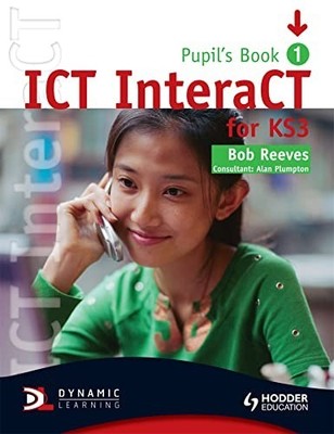 ICT InteraCT for Key Stage 3 Dynamic Learning Pupil's  by Reeves, Bob 0340940972