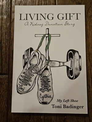 Living Gift: Kidney Donation Story: My Left Shoe - Toni Badinger 2019 PB Signed