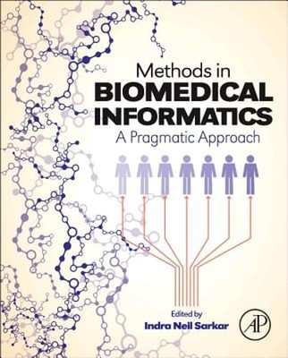 Methods in Biomedical Informatics: A Pragmatic Approach by Indra Neil Sarkar