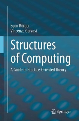 Structures of Computing: A Guide to Practice-Oriented Theory by Egon B?rger Pape