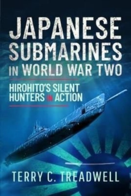 Japanese Submarines in World War Two by Terry C Treadwell (Hardback Book)