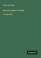 Robert's Rules Of Order Henry M. Robert