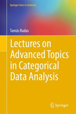 Lectures on Advanced Topics in Categorical Data Analysis (Spring