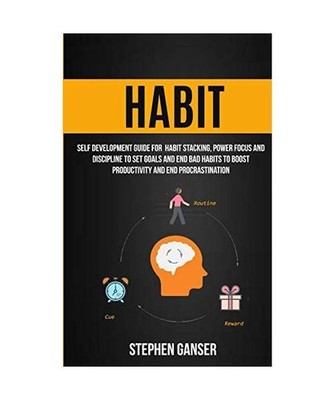 Habit: Self Development Guide For Habit Stacking, Power Focus And Discipline To 