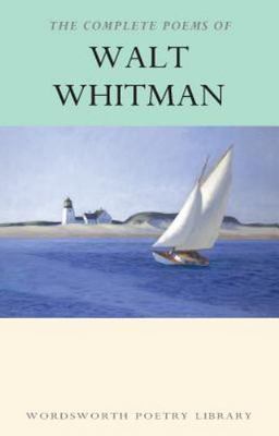 The Complete Poems of Walt Whitman (Wordsworth Poetry) by Walt Whitman