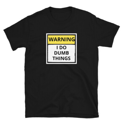 Warning - I do dumb things Unisex T-Shirt