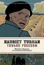 Harriet Tubman: Toward Freedom: The Center for Cartoon Studies Presents by Whit 