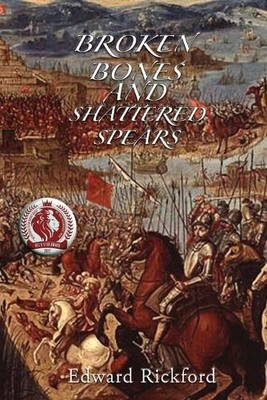 Edward Rickford Broken Bones and Shattered Spears (Taschenbuch)