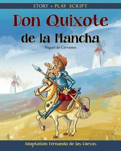 Don Quixote de la Mancha : Story + Play Script by Fernanda de Las Cuevas  and Miguel De Cervantes (2018, Trade Paperback) for sale online | eBay