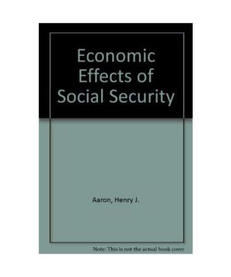 Economic Effects of Social Security, Aaron, Henry J.