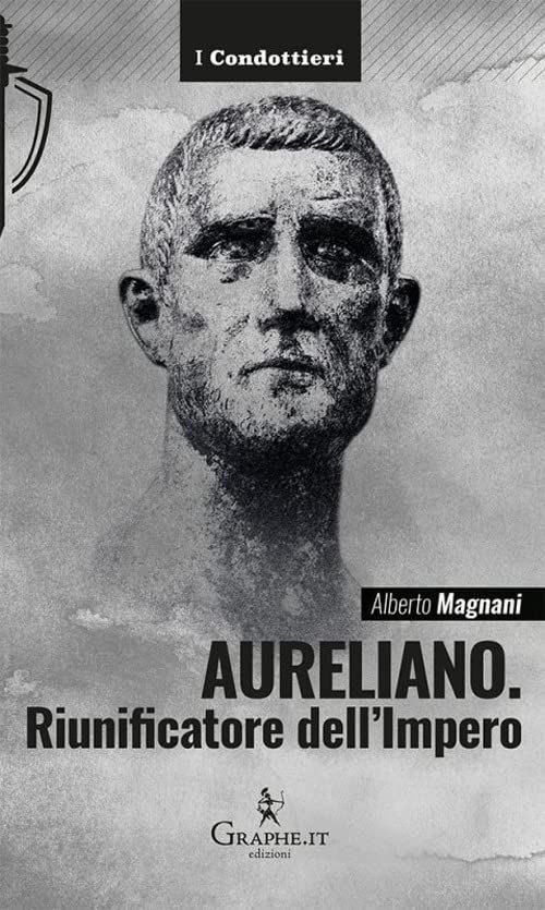 Libri Alberto Magnani - Aureliano. Riunificatore Dell'impero