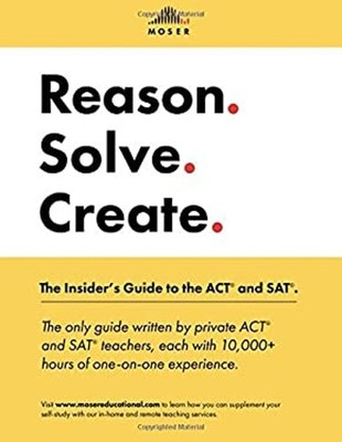 Reason. Solve. Create : The Insider's Guide to the ACT and SAT Sc
