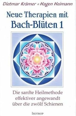 Neue Therapien mit Bach-Blüten 1: Die sanfte Heilmethode Buch Isotrop-Verlag