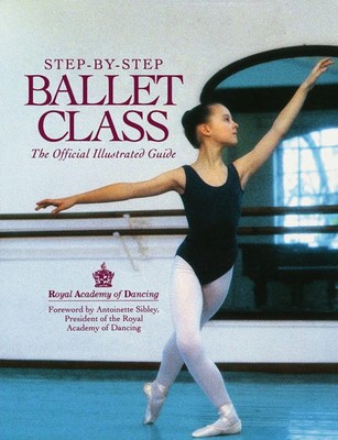 STEP BY STEP BALLET CLASS | Royal Academy | Taschenbuch | Englisch | 2009