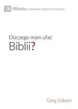 Dlaczego mam ufac Biblii? (Why Trust the Bible?) (Polish) by Greg Gilbert (Polis