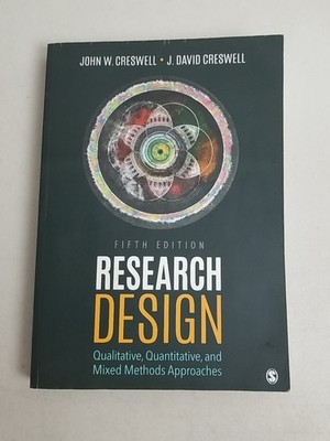 Research Design: Qualitative, Quantitative, and Mixed Methods Approaches 5th Ed