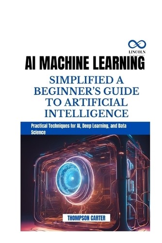 Thompson Carter AI Machine Learning Simplified a Beginne (книга в мягкой обложке) (ИМПОРТ ИЗ Великобритании)