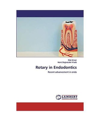 Rotary in Endodontics: Recent advancement in endo, Bilal Ameer, Mohd Sibghatulla