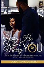 WHY HE WON'T MARRY YOU: THINGS THE RIGHT MAN WILL TELL YOU By Jonathan K Sanders