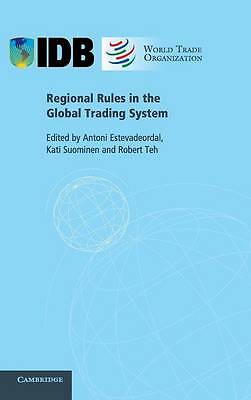 Regional Rules in the Global Trading System Estevadeordal Suominen Teh Hardback