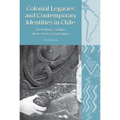 Colonial Legacies and Contemporary Identities in Chile  -  NEW Ceire Broderick 2
