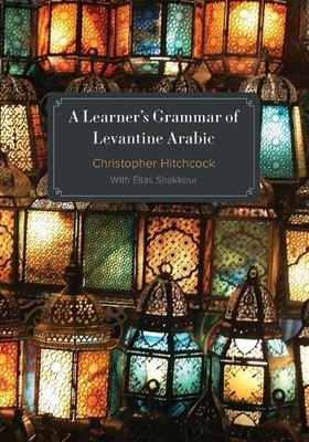 Christopher Hitchcock A Learner's Grammar of Levantine Arabic (Paperback)