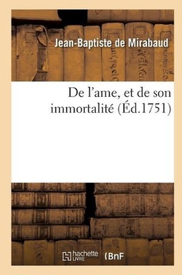 de l'Ame, Et de Son Immortalit by Jean-Baptiste De Mirabaud (French) Paperback B