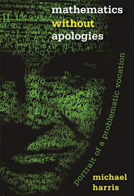 Mathematics without Apologies: Portrait of a Problematic Vocation by Michael ...
