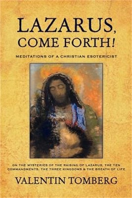 Lazarus, Come Forth!: Meditations of a Christian Esotericist on the Mysteries of
