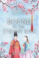 Bound to the Tyrant King: A Korean Historical Romance by Bex Gil Hardcover Book