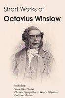 Octavius Winslow | Short Works of Octavius Winslow - None Like Christ,...