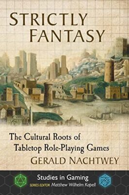 Strictly Fantasy: The Cultural Roots of Tabletop Role-Playing Games Gerald Na...