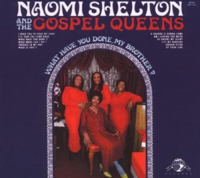 NAOMI & THE GOSPEL QUEENS SHELTON - WHAT HAVE YOU DONE,MY BROTHER?  CD NEU 