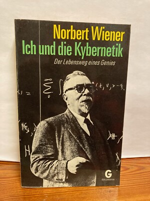 Ich und die Kybernetik Norbert Wiener Der Lebensweg eines Genies