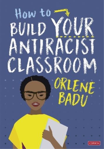 Orlene Badu How to Build Your Antiracist Classroom (Tascabile)