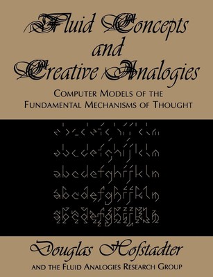 Fluid Concepts and Creative Analogies: Computer Models Of The Fundamental Me...