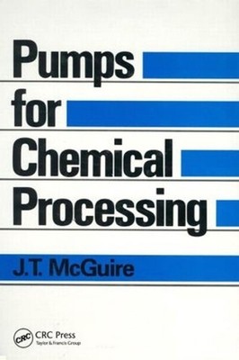 Pumps for Chemical Processing by J.T. McGuire (English) Hardcover Book