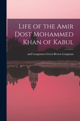 Longman - Life of the Amir Dost Mohammed Khan of Kabul - New paperback - X555z