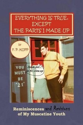 Everything Is True, Except the Parts I Made Up by F.P. Kopp (English) Paperback