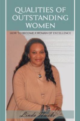 Qualities of Outstanding Women : How to Become a Woman of Excellence, Hardcov...