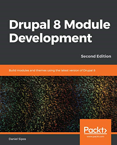 Drupal 8 Module Development: Build modules and themes u -  NEW Daniel Sipos 2019
