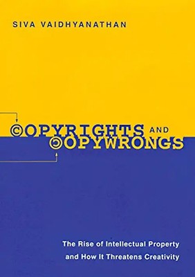 Copyrights and Copywrongs: The Rise of Intellectual Property and How It Threaten