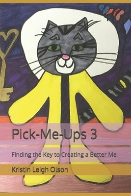 Pick-Me-Ups 3: Finding the Key to Creating a Better Me by Kristin Leigh Olson Pa
