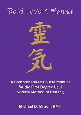 Reiki Level 1 Manual: A Comprehensive Course Manual for the First Degree Usui Na