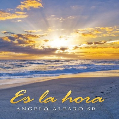 Es La Hora Angelo Alfaro Sr. Hardcover Author Solutions Inc